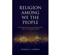 Religion among We the People : Conversations on Democracy and the Divine Good