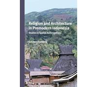 Religion and Architecture in Premodern Indonesia: Studies in Spatial Anthropology: 294 (Verhandelingen Van Het Koninklijk Instituut Voor Taal-, Land)