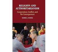 Religion and Authoritarianism: Cooperation, Conflict, and the Consequences (Cambridge Studies in Social Theory, Religion and Politics)
