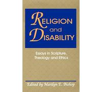 Religion and Disability: Essays in Scripture, Theology and Ethics