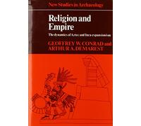 Religion and Empire: The Dynamics of Aztec and Inca Expansionism (New Studies in Archaeology)