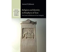 Religion and Identity in Porphyry of Tyre: The Limits of Hellenism in Late Antiquity (Greek Culture in the Roman World)