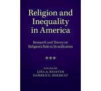 Religion and Inequality in America: Research And Theory On Religion's Role In Stratification