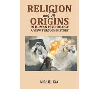 Religion and its Origins in Human Psychology: A View through History