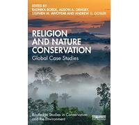 Religion and Nature Conservation: Global Case Studies (Routledge Studies in Conservation and the Environment)