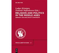 Religion and Politics in the Middle Ages: Germany and England by Comparison: 29 (Prinz-Albert-studien, 29)