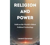 Religion and Power: Faith as the World’s Oldest Political Technology