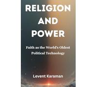 Religion and Power: Faith as the World's Oldest Political Technology