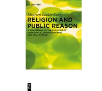 Religion and Public Reason: A Comparison of the Positions of John Rawls, Jürgen Habermas and Paul Ricoeur: 16 (Praktische Theologie im Wissenschaftsdiskurs, 16)
