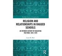 Religion and Relationships in Ragged Schools: An Intimate History of Educating the Poor, 1844–1870