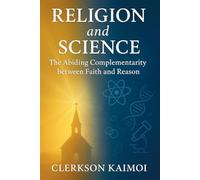 Religion and Science: The Abiding Complementarity between Faith and Reason.