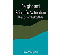 Religion and Scientific Naturalism: Overcoming the Conflicts (Suny Series in Constructive Postmodern Thought)