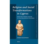 Religion and Social Transformations in Cyprus: From the Cypriot Basileis to the Hellenistic Strategos: 347 (Mnemosyne, Supplements, History and Archaeology of Classical Antiquity, 347)