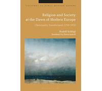 Religion and Society at the Dawn of Modern Europe: Christianity Transformed, 1750-1850 (Cultures of Early Modern Europe)
