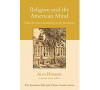 Religion and the American Mind: From the Great Awakening to the Revolution (Jonathan Edwards Classic Studies)