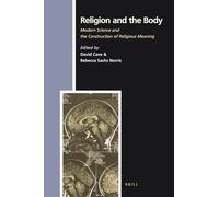 Religion and the Body: Modern Science and the Construction of Religious Meaning: 138 (Numen Book)
