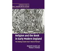 Religion and the Book in Early Modern England: The Making of John Foxe's 'Book of Martyrs' (Cambridge Studies in Early Modern British History)