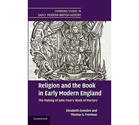 Religion and the Book in Early Modern England: The Making Of John Foxe's 'Book Of Martyrs' (Cambridge Studies in Early Modern British History)