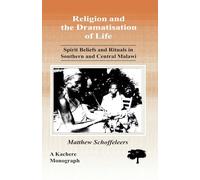 Religion and the Dramatisation of Life: Spirit Beliefs and Rituals in Southern and Central Malawi