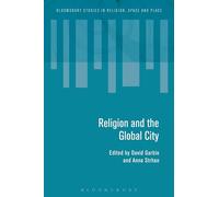 Religion and the Global City (Bloomsbury Studies in Religion, Space and Place)