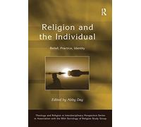 Religion and the Individual: Belief, Practice, Identity (Theology and Religion in Interdisciplinary Perspective Series in Association with the BSA Sociology of Religion Study Group)