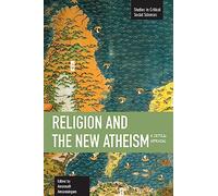Religion and the New Atheism: A Critical Appraisal (Studies in Critical Social Sciences)