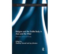 Religion and the Subtle Body in Asia and the West: Between Mind and Body (Routledge Studies in Asian Religion and Philosophy)