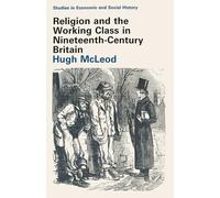Religion and the Working Class in Nineteenth-Century Britain: 3 (Studies in Economic and Social History)