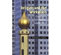 Religion and the Workplace: Pluralism, Spirituality, Leadership