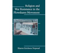 Religion and War Resistance in the Plowshares Movement (Cambridge Studies in Contentious Politics)