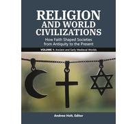 Religion and World Civilizations: How Faith Shaped Societies from Antiquity to the Present [3 volumes]