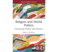 Religion and World Politics: Connecting Theory with Practice