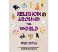 Religion around the World: A Curious Kid's Guide to the World's Great Faiths (Curious Kids' Guides)