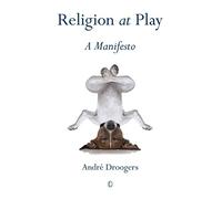 Religion at Play: A Manifesto