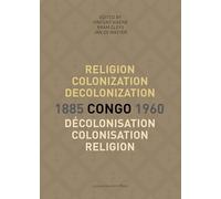 Religion, colonization and decolonization in Congo, 1885-1960. Religion, colonisation et decolonisation au Congo, 1885-1960 (KADOC Studies on Religion, Culture and Society): 22