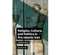 Religion, Culture, and Politics in Pre-Islamic Iran: Collected Essays: 14 (Ancient Iran)