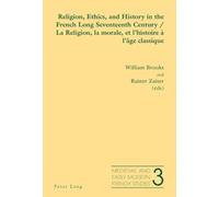Religion, Ethics, and History in the French Long Seventeenth Century La Religion, La Morale, Et L'histoire a L'age Classique: 3 (Medieval and Early Modern French Studies)