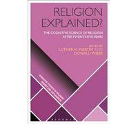 Religion Explained?: The Cognitive Science of Religion after Twenty-five Years (Scientific Studies of Religion: Inquiry and Explanation)