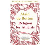 Religion for Atheists – A non-believer's guide to the uses of religion – Penguin Books