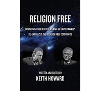 Religion Free: How Christopher Hitchens and Richard Dawkins re-energized the Religion Free Community