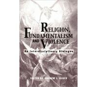Religion, Fundamentalism, and Violence : An Interdisciplinary Dialogue