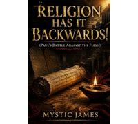 Religion Has It Backwards!: Paul's Battle Against the Flesh