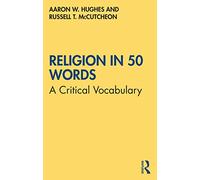 Religion in 50 Words : A Critical Vocabulary