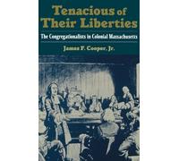 Tenacious of Their Liberties: The Congregationalists in Colonial ...
