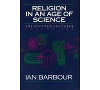 Religion in an Age of Science (Gifford Lectures 1989-1991, Vol 1)