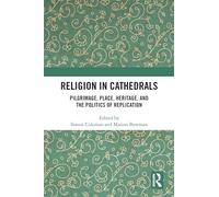 Religion in Cathedrals: Pilgrimage, Place, Heritage, and the Politics of Replication