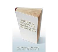 Religion in Development: Rewriting the Secular Script