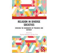 Religion in Diverse Societies : Crossing the Boundaries of Prejudice and Distrust