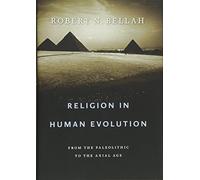 Religion in Human Evolution - From the Paleolithic to the Axial Age