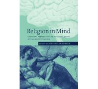 Religion in Mind: Cognitive Perspectives on Religious Belief, Ritual, and Experience